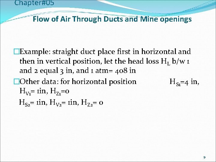 Chapter#05 Flow of Air Through Ducts and Mine openings �Example: straight duct place first