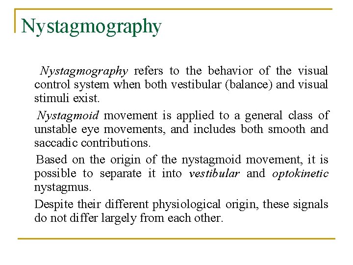 Nystagmography refers to the behavior of the visual control system when both vestibular (balance)