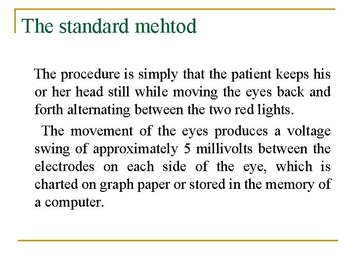 The standard mehtod The procedure is simply that the patient keeps his or head