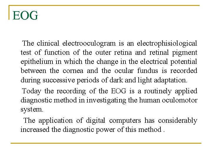 EOG The clinical electrooculogram is an electrophisiological test of function of the outer retina