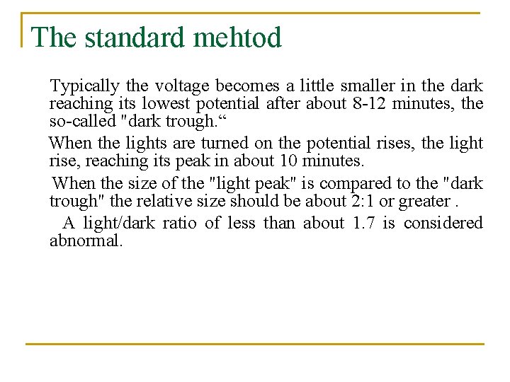 The standard mehtod Typically the voltage becomes a little smaller in the dark reaching