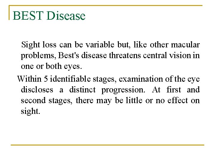 BEST Disease Sight loss can be variable but, like other macular problems, Best's disease