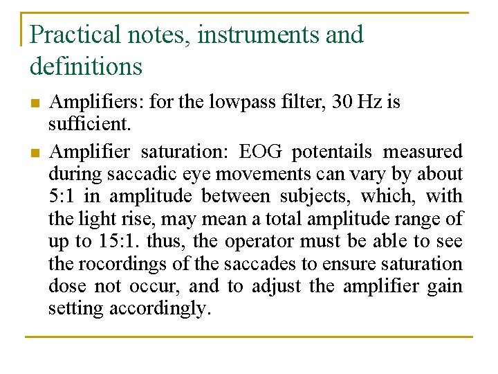 Practical notes, instruments and definitions n n Amplifiers: for the lowpass filter, 30 Hz