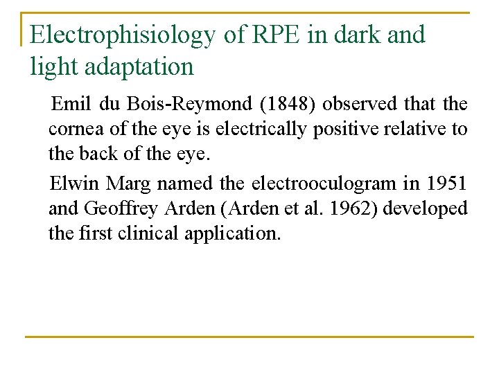 Electrophisiology of RPE in dark and light adaptation Emil du Bois-Reymond (1848) observed that