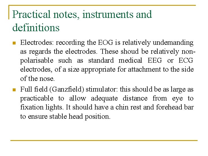 Practical notes, instruments and definitions n n Electrodes: recording the EOG is relatively undemanding