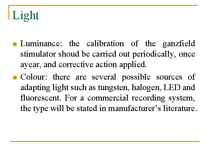 Light n n Luminance: the calibration of the ganzfield stimulator shoud be carried out