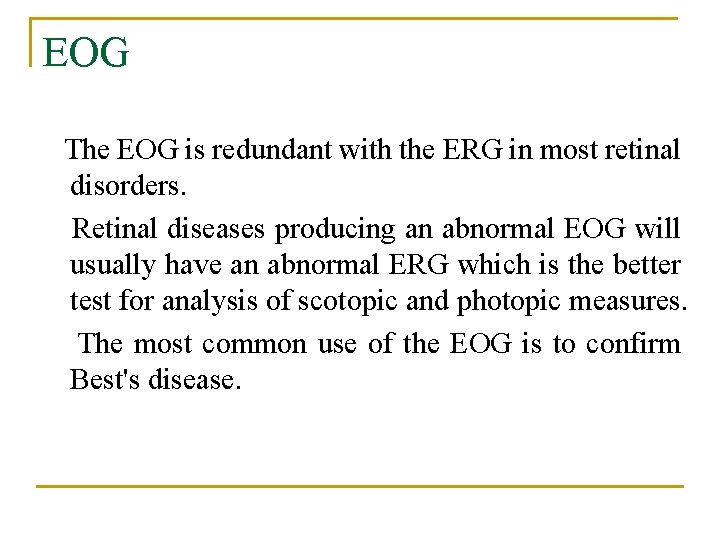 EOG The EOG is redundant with the ERG in most retinal disorders. Retinal diseases