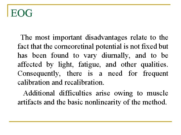 EOG The most important disadvantages relate to the fact that the corneoretinal potential is