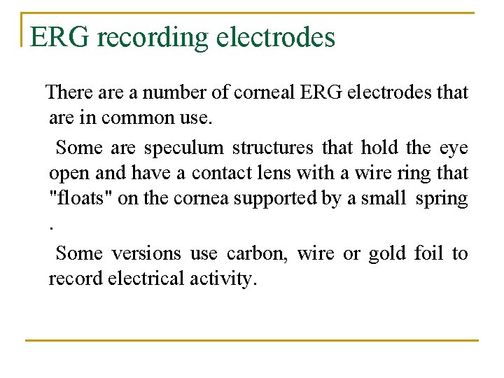 ERG recording electrodes There a number of corneal ERG electrodes that are in common