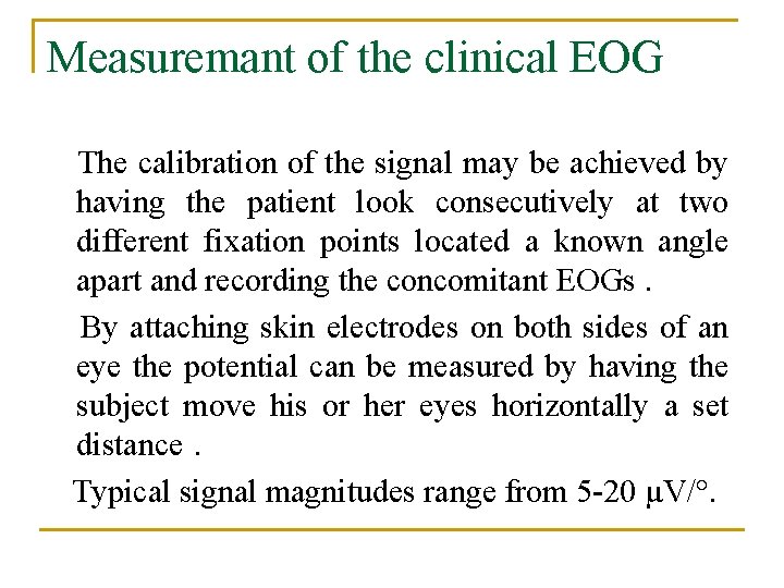 Measuremant of the clinical EOG The calibration of the signal may be achieved by