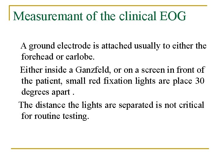 Measuremant of the clinical EOG A ground electrode is attached usually to either the