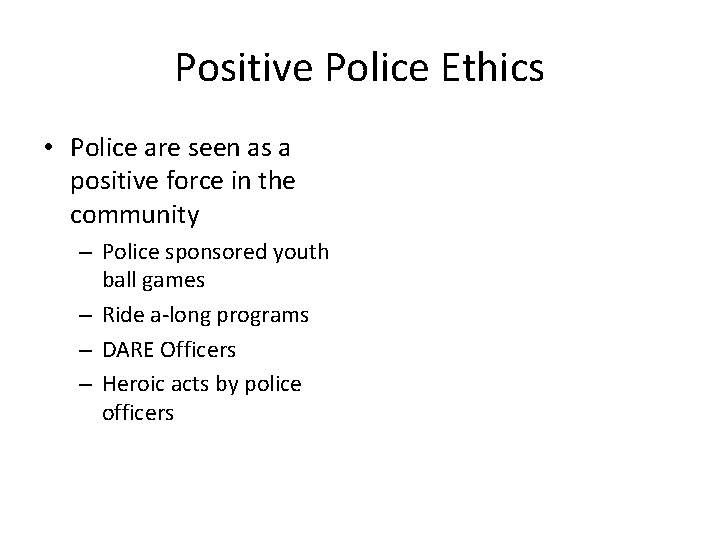 Positive Police Ethics • Police are seen as a positive force in the community