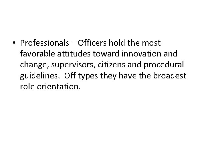  • Professionals – Officers hold the most favorable attitudes toward innovation and change,