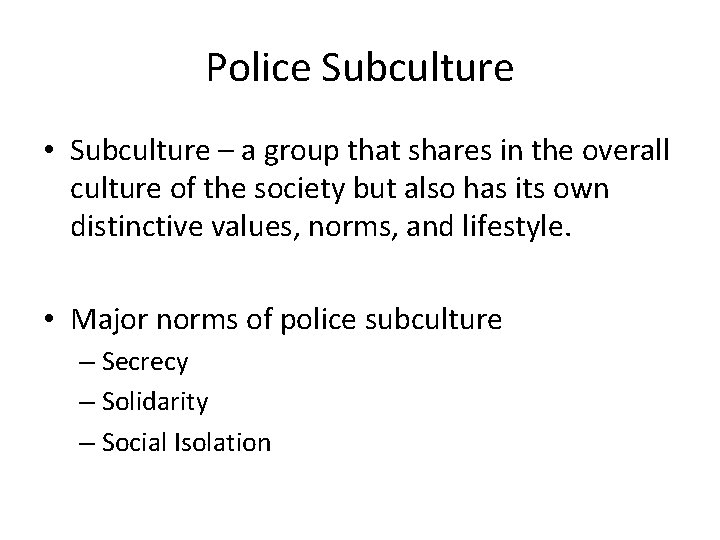 Police Subculture • Subculture – a group that shares in the overall culture of