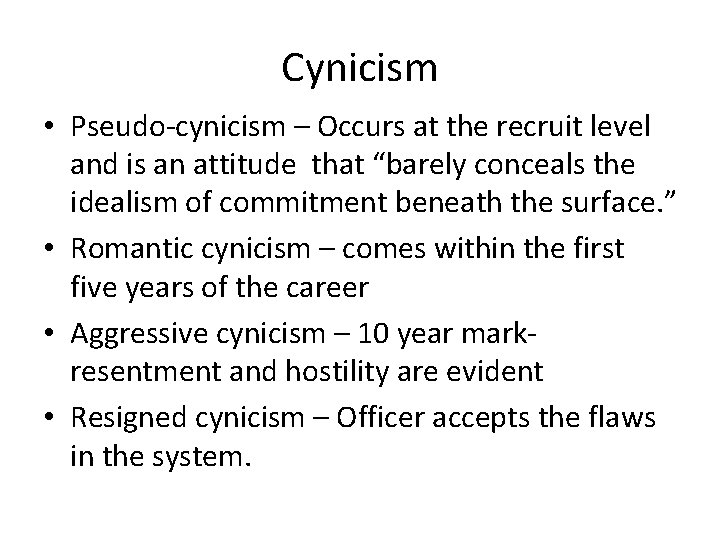 Cynicism • Pseudo-cynicism – Occurs at the recruit level and is an attitude that