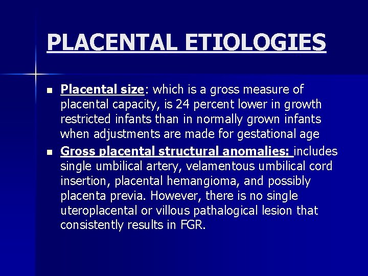 PLACENTAL ETIOLOGIES n n Placental size: which is a gross measure of placental capacity,