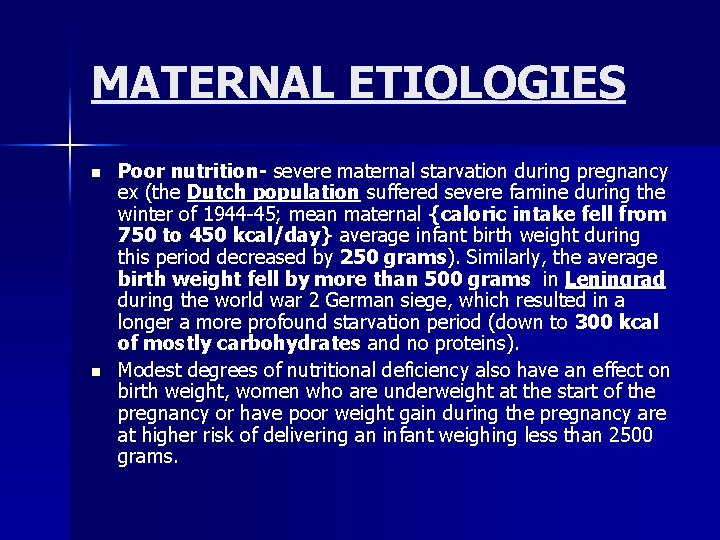 MATERNAL ETIOLOGIES n n Poor nutrition- severe maternal starvation during pregnancy ex (the Dutch