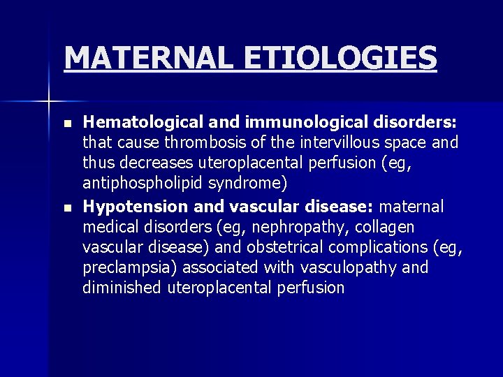 MATERNAL ETIOLOGIES n n Hematological and immunological disorders: that cause thrombosis of the intervillous