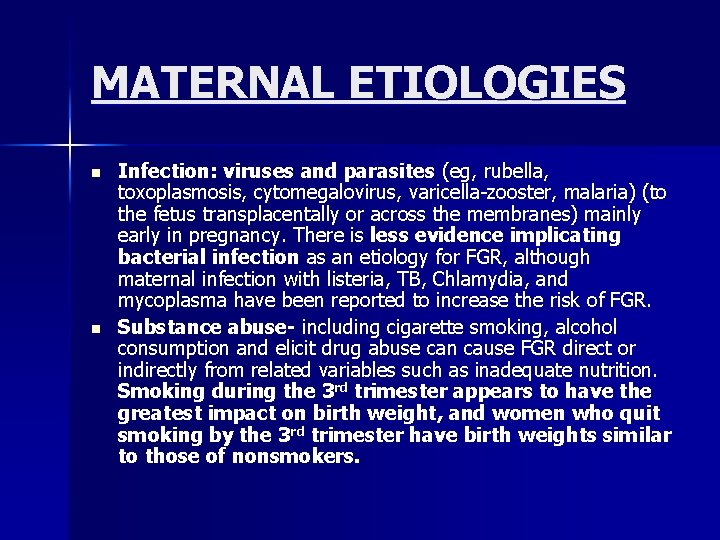 MATERNAL ETIOLOGIES n n Infection: viruses and parasites (eg, rubella, toxoplasmosis, cytomegalovirus, varicella-zooster, malaria)