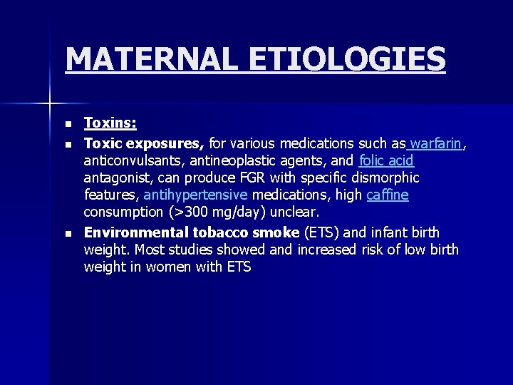MATERNAL ETIOLOGIES n n n Toxins: Toxic exposures, for various medications such as warfarin,
