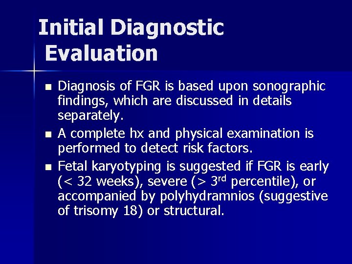 Initial Diagnostic Evaluation n Diagnosis of FGR is based upon sonographic findings, which are