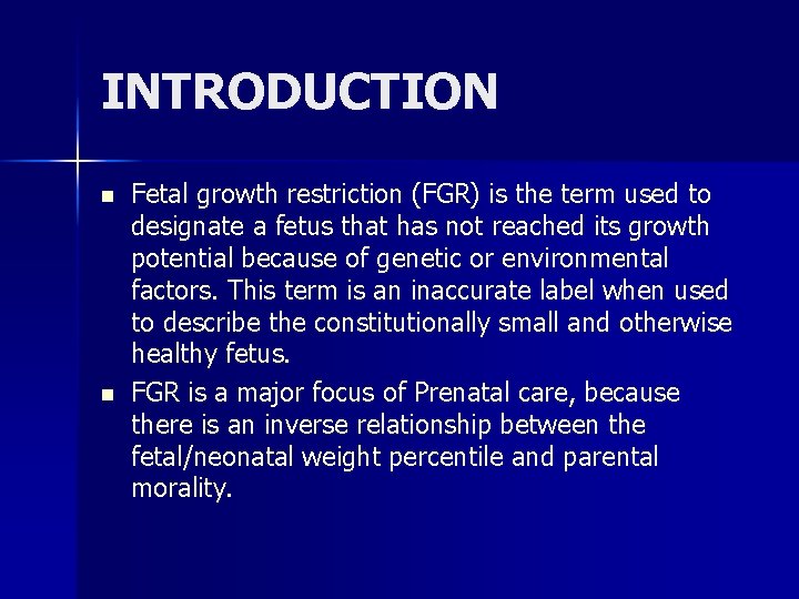 INTRODUCTION n n Fetal growth restriction (FGR) is the term used to designate a