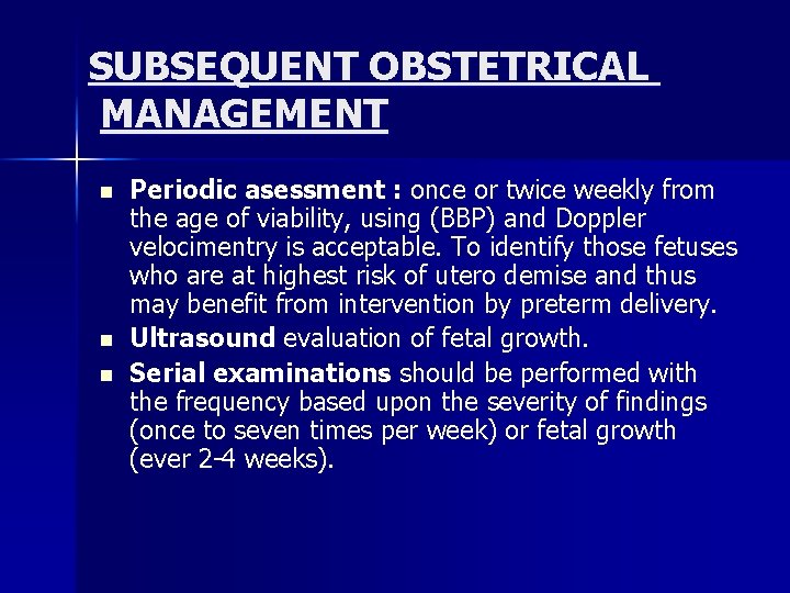 SUBSEQUENT OBSTETRICAL MANAGEMENT n n n Periodic asessment : once or twice weekly from