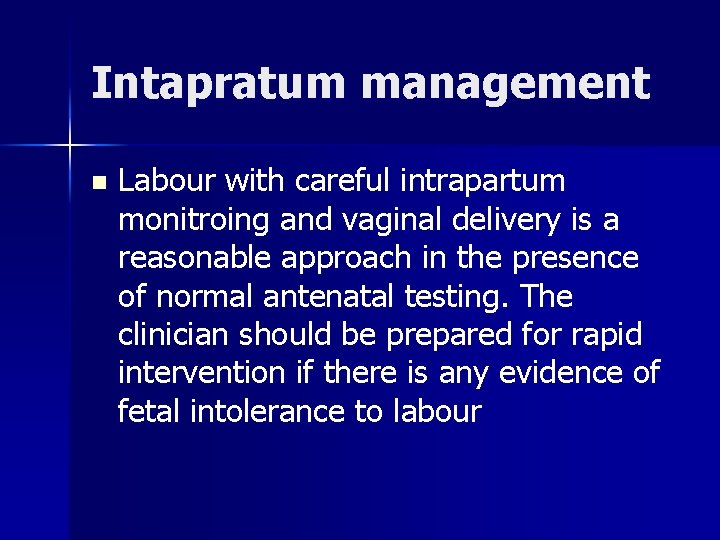 Intapratum management n Labour with careful intrapartum monitroing and vaginal delivery is a reasonable