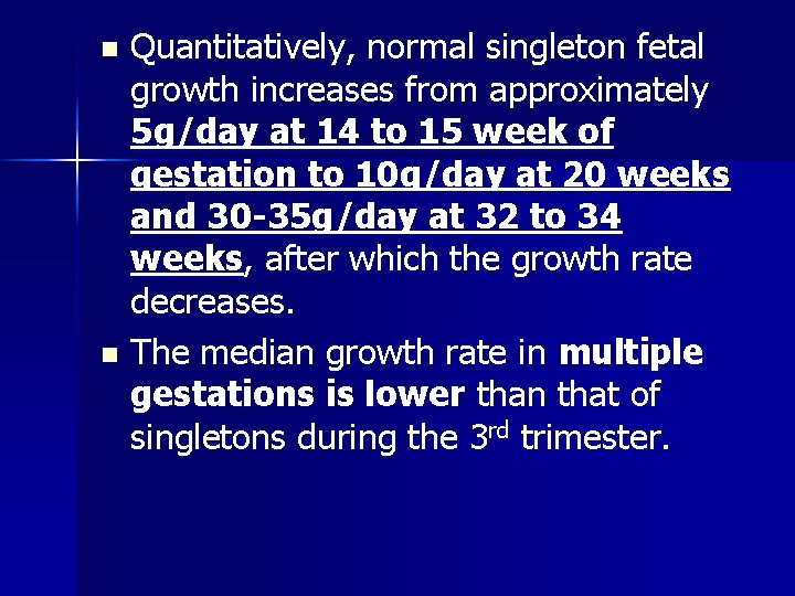 Quantitatively, normal singleton fetal growth increases from approximately 5 g/day at 14 to 15