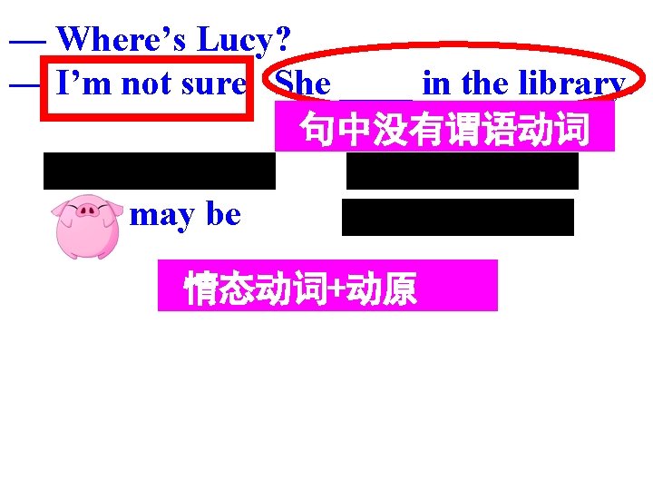 — Where’s Lucy? — I’m not sure. She ____ in the library. 句中没有谓语动词 A.