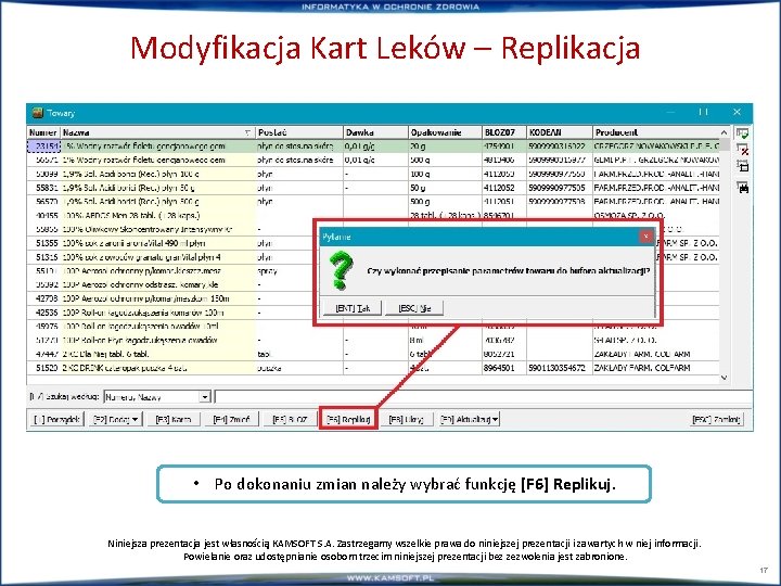 Modyfikacja Kart Leków – Replikacja • Po dokonaniu zmian należy wybrać funkcję [F 6]