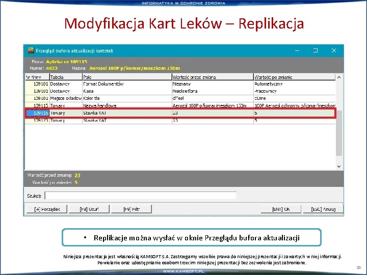 Modyfikacja Kart Leków – Replikacja • Replikacje można wysłać w oknie Przeglądu bufora aktualizacji Modyfikacja Kart Leków – Replikacja • Replikacje można wysłać w oknie Przeglądu bufora aktualizacji