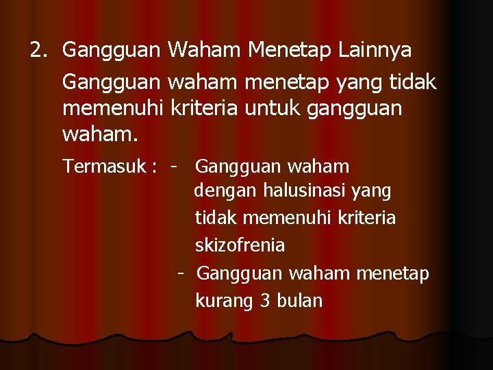2. Gangguan Waham Menetap Lainnya Gangguan waham menetap yang tidak memenuhi kriteria untuk gangguan