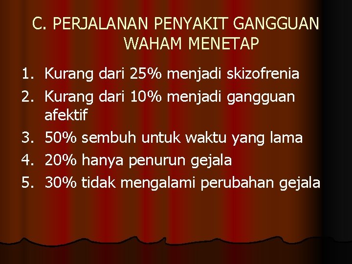 C. PERJALANAN PENYAKIT GANGGUAN WAHAM MENETAP 1. Kurang dari 25% menjadi skizofrenia 2. Kurang