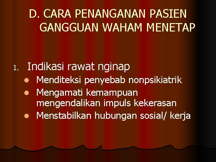 D. CARA PENANGANAN PASIEN GANGGUAN WAHAM MENETAP 1. Indikasi rawat nginap l l l