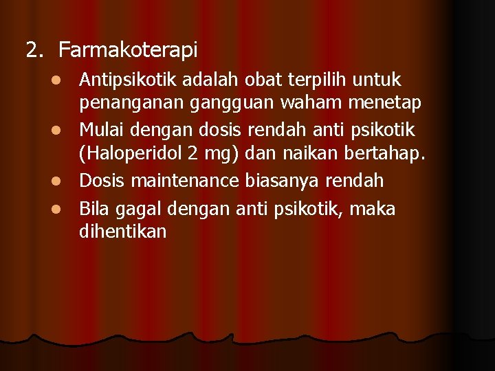 2. Farmakoterapi Antipsikotik adalah obat terpilih untuk penanganan gangguan waham menetap l Mulai dengan