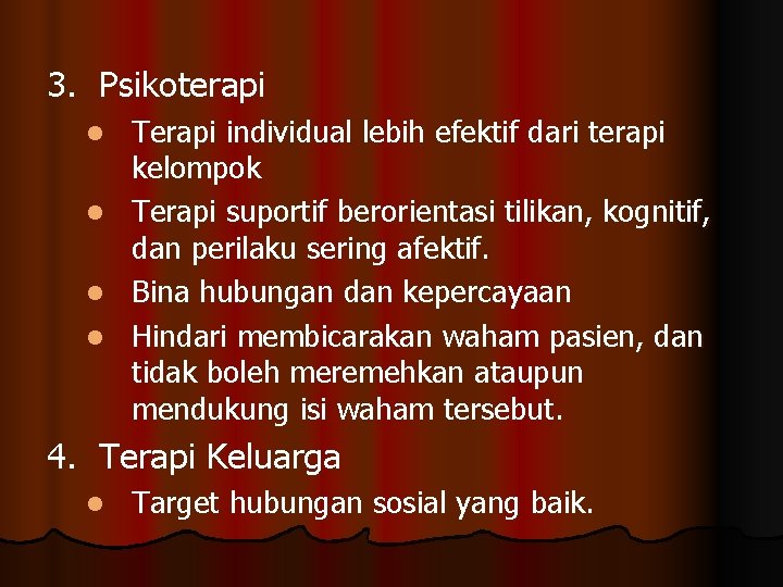 3. Psikoterapi Terapi individual lebih efektif dari terapi kelompok l Terapi suportif berorientasi tilikan,