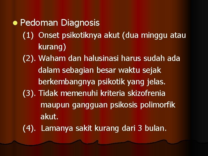 l Pedoman Diagnosis (1) Onset psikotiknya akut (dua minggu atau kurang) (2). Waham dan
