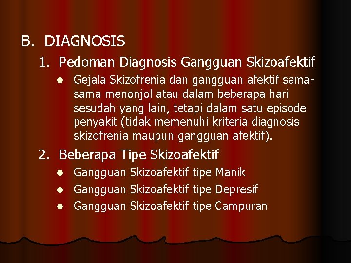 B. DIAGNOSIS 1. Pedoman Diagnosis Gangguan Skizoafektif l Gejala Skizofrenia dan gangguan afektif sama