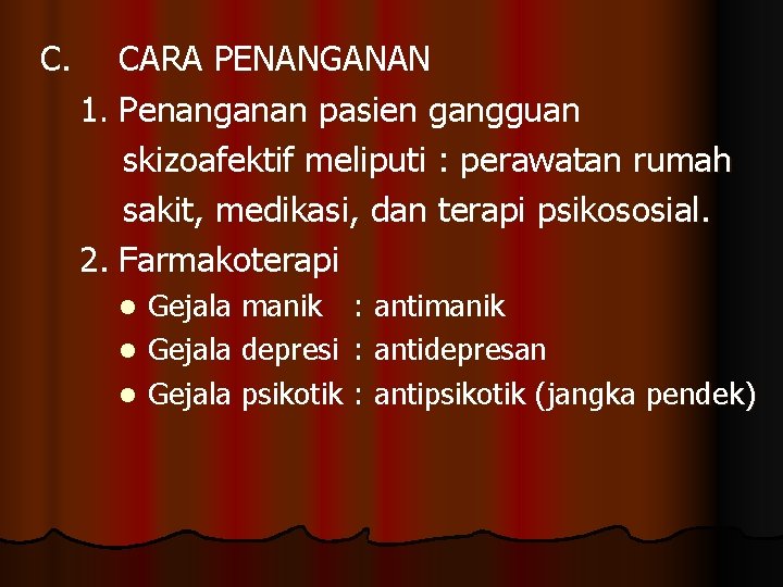 C. CARA PENANGANAN 1. Penanganan pasien gangguan skizoafektif meliputi : perawatan rumah sakit, medikasi,