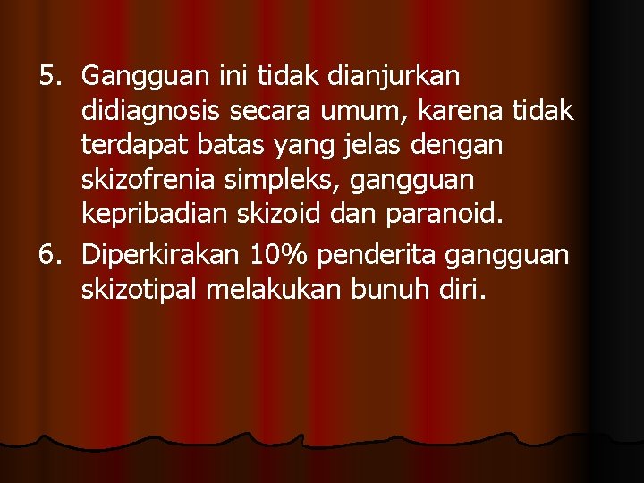 5. Gangguan ini tidak dianjurkan didiagnosis secara umum, karena tidak terdapat batas yang jelas