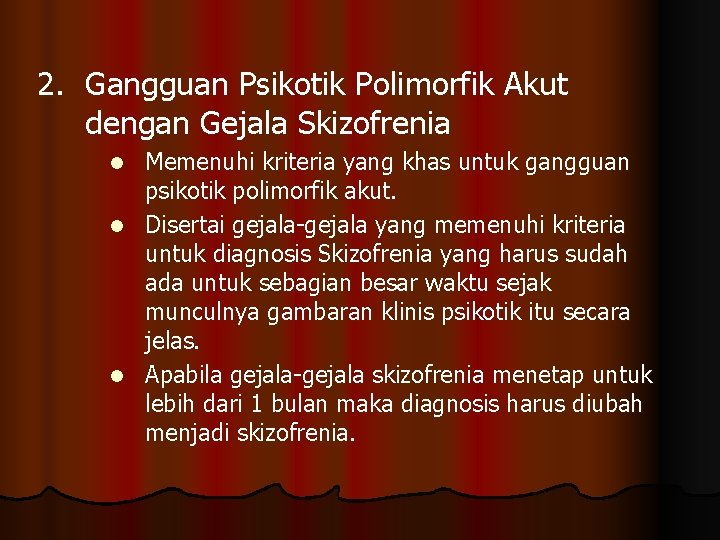 2. Gangguan Psikotik Polimorfik Akut dengan Gejala Skizofrenia Memenuhi kriteria yang khas untuk gangguan