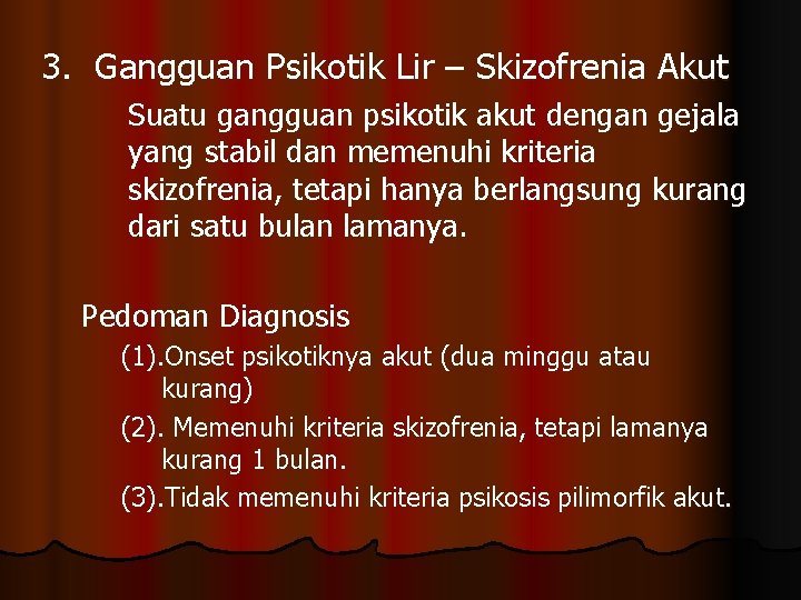 3. Gangguan Psikotik Lir – Skizofrenia Akut Suatu gangguan psikotik akut dengan gejala yang