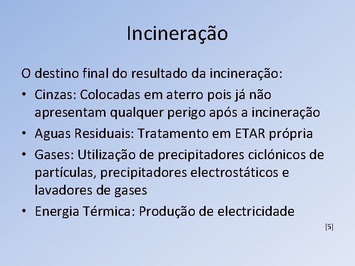 Incineração O destino final do resultado da incineração: • Cinzas: Colocadas em aterro pois