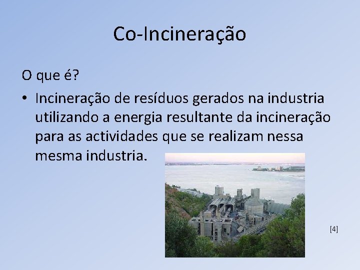 Co-Incineração O que é? • Incineração de resíduos gerados na industria utilizando a energia