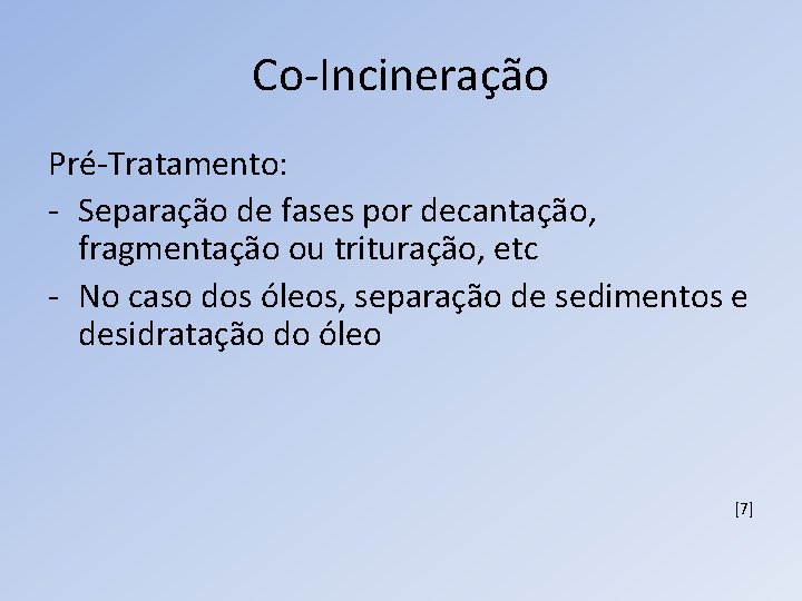 Co-Incineração Pré-Tratamento: - Separação de fases por decantação, fragmentação ou trituração, etc - No