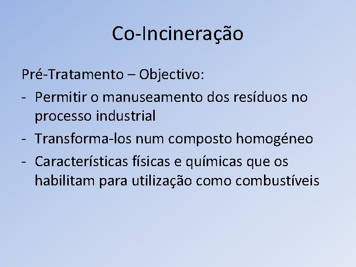 Co-Incineração Pré-Tratamento – Objectivo: - Permitir o manuseamento dos resíduos no processo industrial -