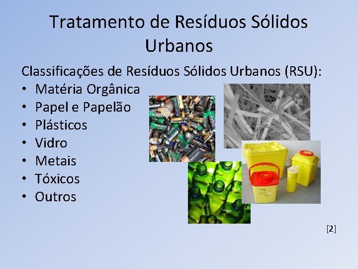 Tratamento de Resíduos Sólidos Urbanos Classificações de Resíduos Sólidos Urbanos (RSU): • Matéria Orgânica