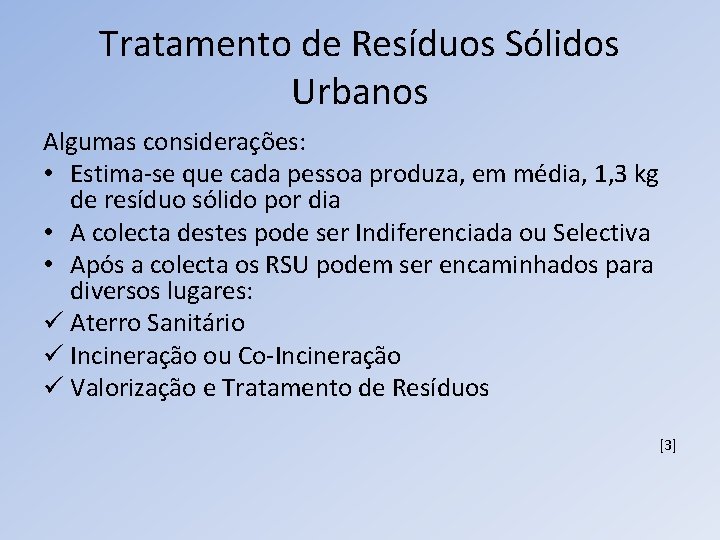 Tratamento de Resíduos Sólidos Urbanos Algumas considerações: • Estima-se que cada pessoa produza, em