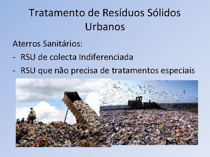 Tratamento de Resíduos Sólidos Urbanos Aterros Sanitários: - RSU de colecta Indiferenciada - RSU